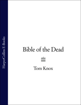Tom  Knox. Bible of the Dead