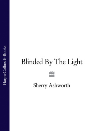 Sherry  Ashworth. Blinded By The Light