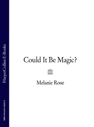 Could It Be Magic?. Melanie Rose