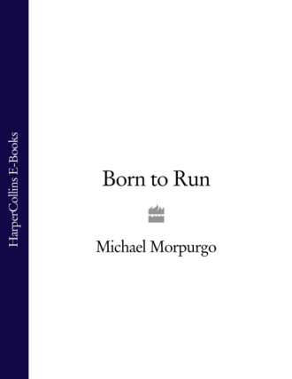 Michael  Morpurgo. Born to Run