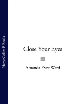 Amanda Eyre Ward. Close Your Eyes