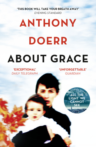 Anthony  Doerr. About Grace