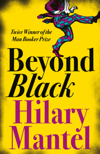 Hilary  Mantel. Beyond Black