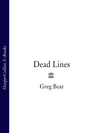 Greg  Bear. Dead Lines