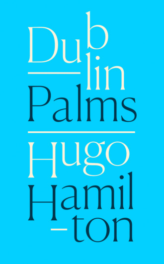 Hugo  Hamilton. Dublin Palms