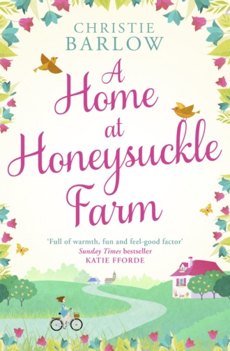 Christie  Barlow. A Home at Honeysuckle Farm: A gorgeous and heartwarming summer read