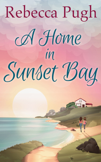 Rebecca  Pugh. A Home In Sunset Bay