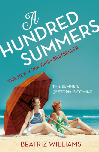 Beatriz  Williams. A Hundred Summers: The ultimate romantic escapist beach read