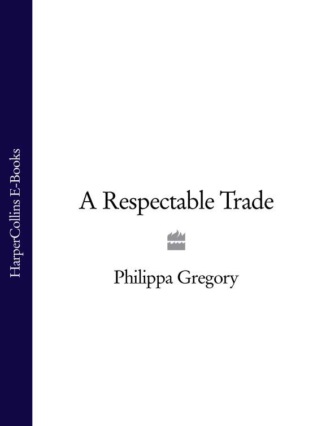 Philippa  Gregory. A Respectable Trade