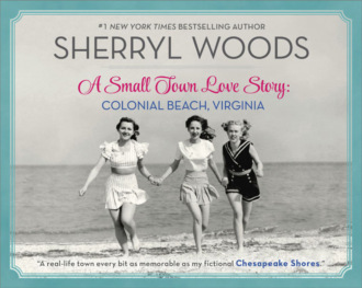 Sherryl  Woods. A Small Town Love Story: Colonial Beach, Virginia