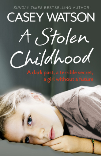 Casey  Watson. A Stolen Childhood: A Dark Past, a Terrible Secret, a Girl Without a Future
