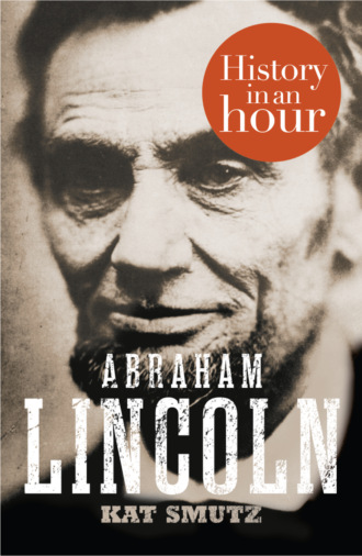 Kat  Smutz. Abraham Lincoln: History in an Hour