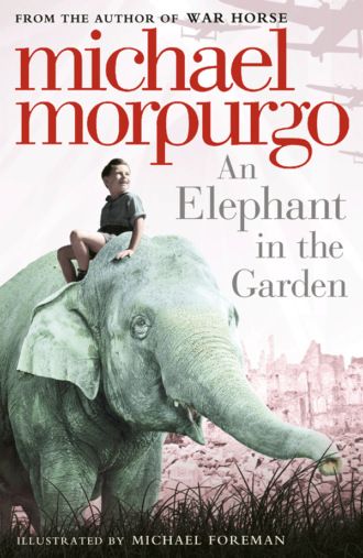Michael  Morpurgo. An Elephant in the Garden