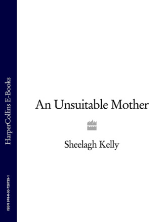 Sheelagh  Kelly. An Unsuitable Mother