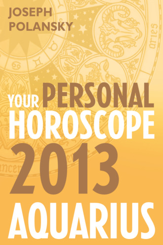 Joseph Polansky. Aquarius 2013: Your Personal Horoscope