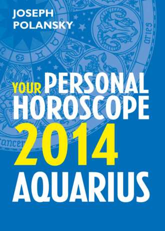 Joseph Polansky. Aquarius 2014: Your Personal Horoscope