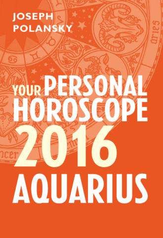 Joseph Polansky. Aquarius 2016: Your Personal Horoscope