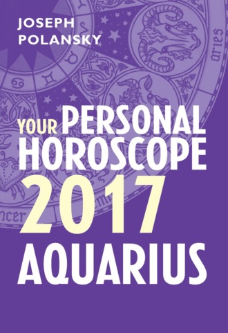 Joseph Polansky. Aquarius 2017: Your Personal Horoscope