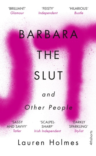 Lauren  Holmes. Barbara the Slut and Other People