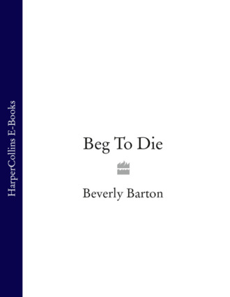 BEVERLY  BARTON. Beg To Die