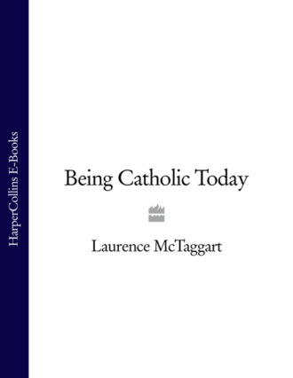 Laurence  McTaggart. Being Catholic Today