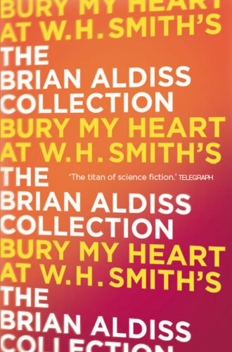Brian  Aldiss. Bury My Heart At W. H. Smith’s