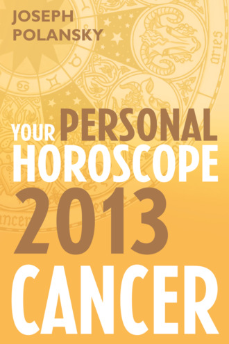 Joseph Polansky. Cancer 2013: Your Personal Horoscope