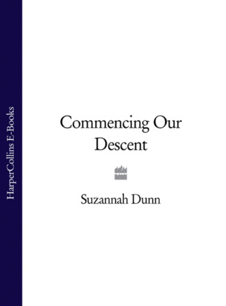 Suzannah  Dunn. Commencing Our Descent