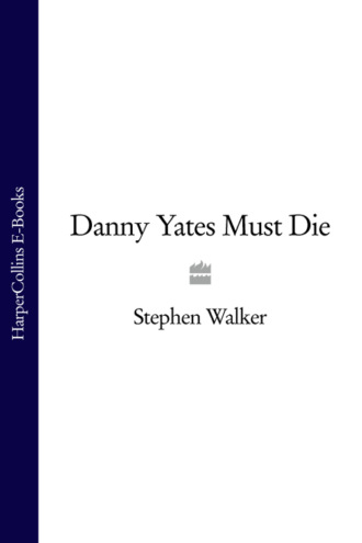 Stephen  Walker. Danny Yates Must Die