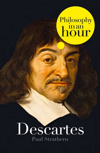 Paul  Strathern. Descartes: Philosophy in an Hour