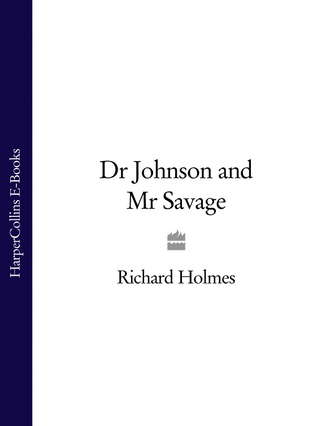 Richard  Holmes. Dr Johnson and Mr Savage