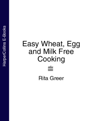 Rita  Greer. Easy Wheat, Egg and Milk Free Cooking