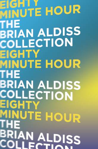 Brian  Aldiss. Eighty Minute Hour
