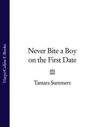 Tamara  Summers. Never Bite a Boy on the First Date