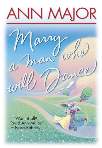 Ann  Major. Marry A Man Who Will Dance