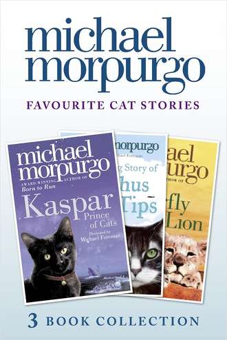 Michael  Morpurgo. Favourite Cat Stories: The Amazing Story of Adolphus Tips, Kaspar and The Butterfly Lion