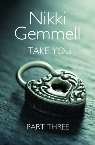 Nikki  Gemmell. I Take You: Part 3 of 3