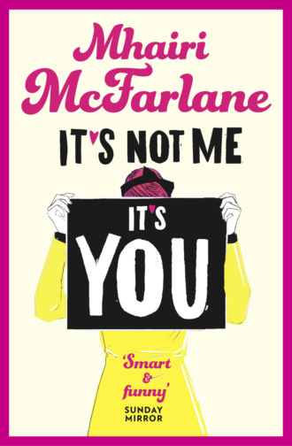 Mhairi McFarlane. It’s Not Me, It’s You