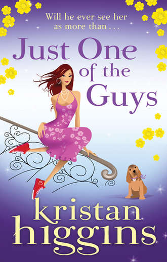 Kristan Higgins. Just One of the Guys