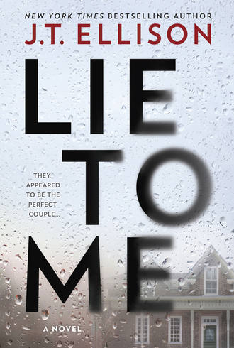 J.T.  Ellison. Lie To Me: a gripping thriller with a shocking twist!