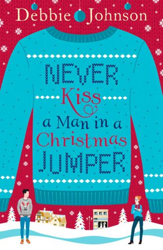 Debbie Johnson. Never Kiss a Man in a Christmas Jumper