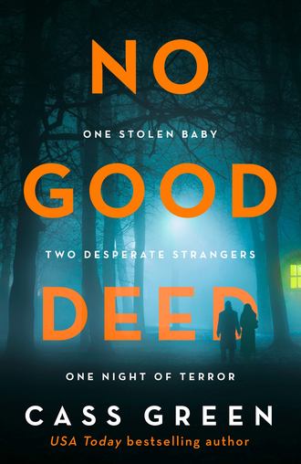 Cass  Green. No Good Deed: The gripping new psychological thriller from the bestselling author of In a Cottage in a Wood