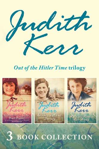 Judith  Kerr. Out of the Hitler Time trilogy: When Hitler Stole Pink Rabbit, Bombs on Aunt Dainty, A Small Person Far Away