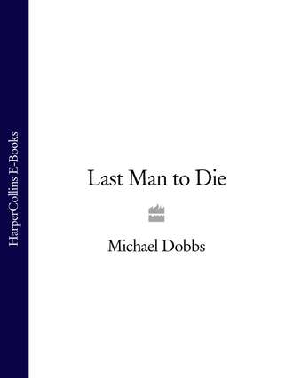 Michael Dobbs. Last Man to Die