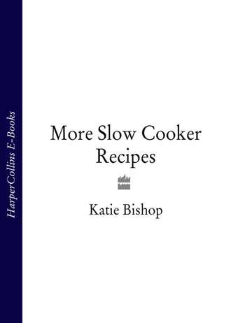 Katie Bishop. More Slow Cooker Recipes
