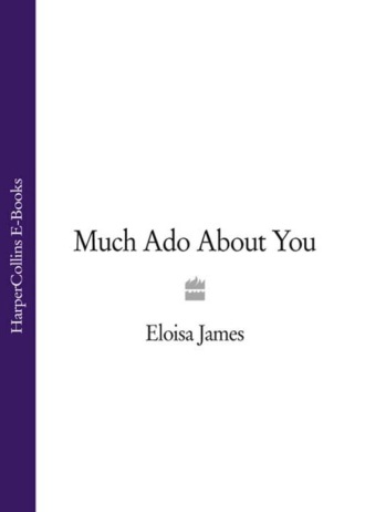 Eloisa  James. Much Ado About You