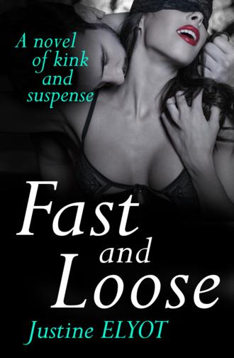 Justine  Elyot. Fast And Loose