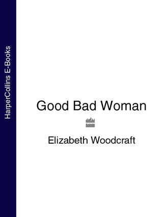 Elizabeth  Woodcraft. Good Bad Woman