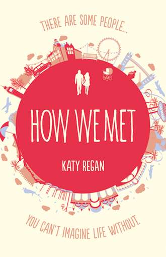 Katy  Regan. How We Met