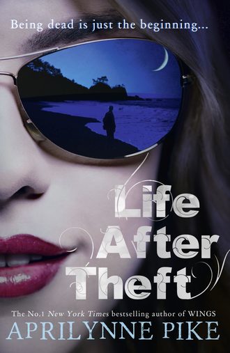 Aprilynne  Pike. Life After Theft